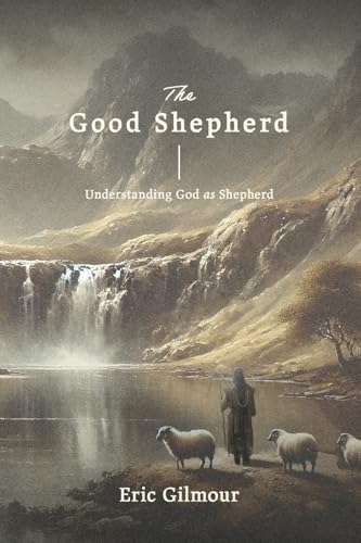 The Good Shepherd: Understanding God as Shepherd The Good Shepherd: Understanding God as Shepherd von Independently published