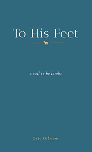 To His Feet: A Call to Be Lambs