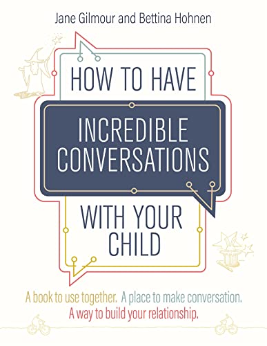 How to Have Incredible Conversations With Your Child: A Book to Use Together. A Place to Make Conversation. A Way to Build Your Relationship. von Jessica Kingsley Publishers