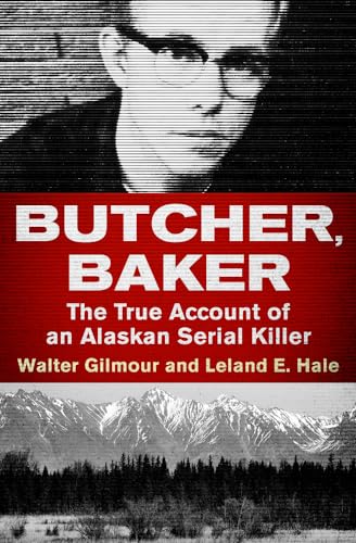 Butcher, Baker: The True Account of an Alaskan Serial Killer von Open Road Media