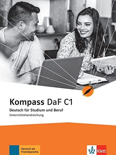 Kompass DaF C1: Deutsch für Studium und Beruf. Unterrichtshandreichung (Kompass DaF: Deutsch für Studium und Beruf) von Klett