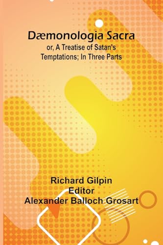 D monologia Sacra; Or, A Treatise Of Satan'S Temptations; In Three Parts von Alpha Edition