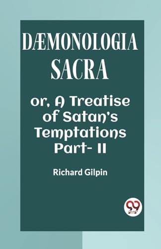 DAEMONOLOGIA SACRA OR, A TREATISE OF SATAN'S TEMPTATIONS Part - II von Double 9 Books