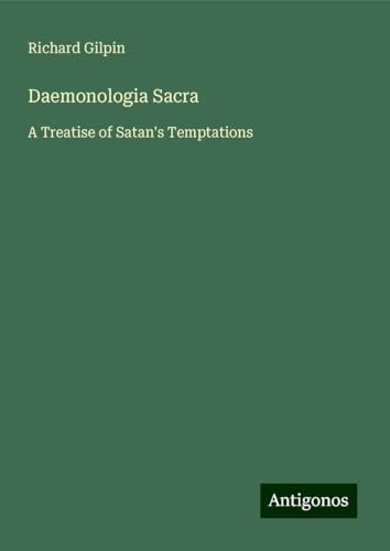 Daemonologia Sacra: A Treatise of Satan's Temptations von Antigonos Verlag