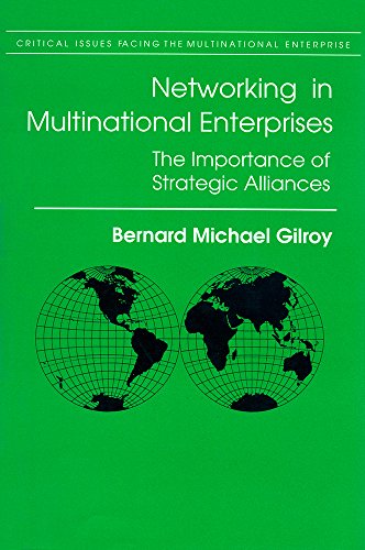 Networking in Multinational Enterprises: The Importance of Strategic Alliances (Critical Issues Facing Multinational Enterprise Series)