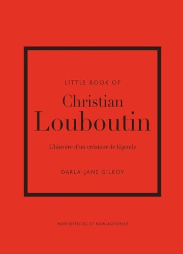 Little Book of Christian Louboutin - L'histoire d'un créateur de légende (version française) von PLACE VICTOIRES