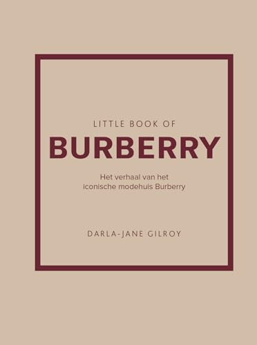 Little book of Burberry: het verhaal van het iconische modehuis Burberry Little book of Burberry: het verhaal van het iconische modehuis Burberry