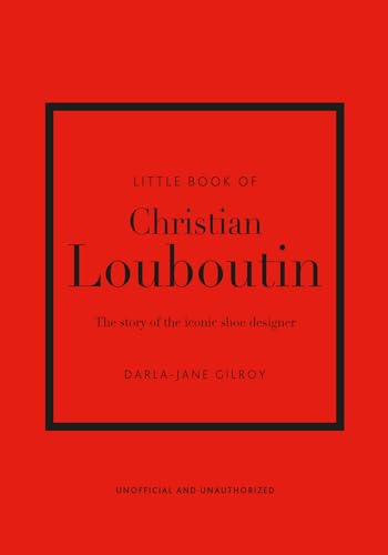 Little Book of Christian Louboutin: The Story of the Iconic Shoe Designer (Little Books of Fashion, 10) von WELBECK