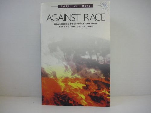 Against Race: Imagining Political Culture Beyond the Color Line