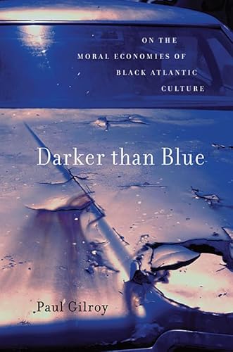 Darker than Blue: On the Moral Economies of Black Atlantic Culture (W. E. B. Du Bois Lectures)