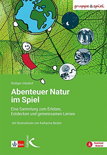 Abenteuer Natur im Spiel: Eine Sammlung zum Erleben, Entdecken und gemeinsamen Lernen von Kallmeyer