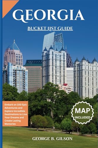 Georgia Bucket List Guide: Embark on 100 Epic Adventures and Explore Incredible Destinations to Live Your Dreams and Create Lasting Memories (Map Included) von Independently published