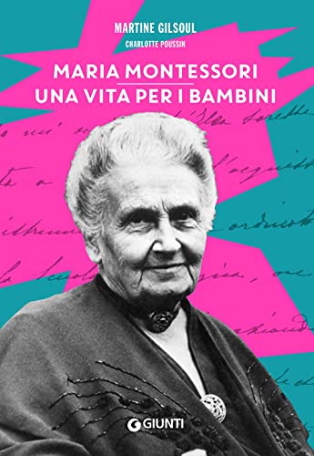 Maria Montessori. Una vita per i bambini (Varia)