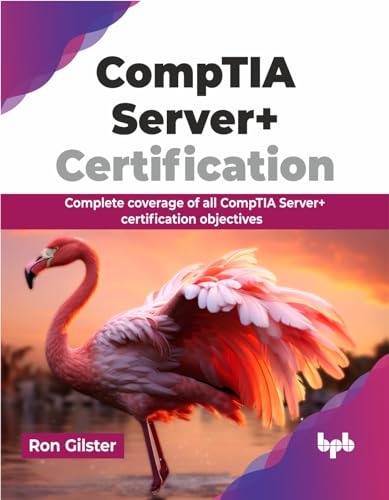 CompTIA Server+ Certification: Complete coverage of all CompTIA Server+ certification objectives (English Edition) von BPB Publications