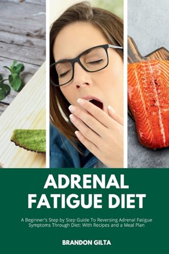Adrenal Fatigue Diet: A Beginner's Step-by-Step Guide to Reversing Adrenal Fatigue Symptoms Through Diet: With Recipes and a Meal Plan von Mindplusfood