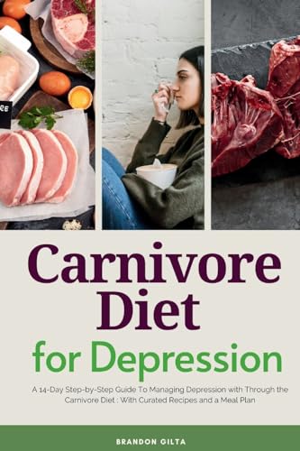 Carnivore Diet For Depression: A 14-Day Step-by-Step Guide To Managing Depression with Curated Recipes and a Meal Plan von mindplusfood