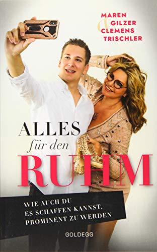 Alles für den Ruhm!: Wie auch du es schaffen kannst, prominent zu werden Alles für den Ruhm!: Wie auch du es schaffen kannst, prominent zu werden