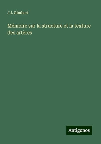 Mémoire sur la structure et la texture des artères von Antigonos Verlag