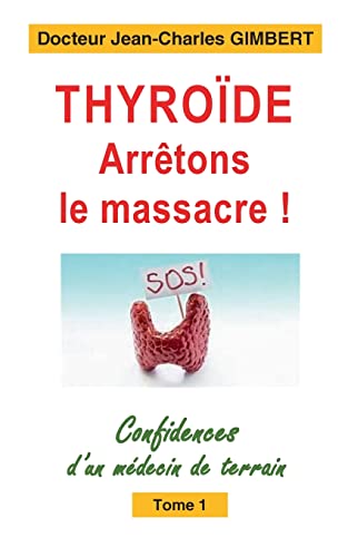 Thyroïde: arrêtons le massacre !: Confidences d'un médecin de terrain Tome 1 von BoD – Books on Demand – Frankreich