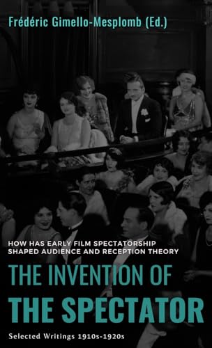 The Invention of the Spectator: How has Early film Spectatorship shaped Audience and Reception Theory. Selected Writings (1910s-1920s) von OpenCulture Academic Publishing