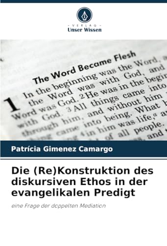 Die (Re)Konstruktion des diskursiven Ethos in der evangelikalen Predigt: eine Frage der doppelten Mediation von Verlag Unser Wissen