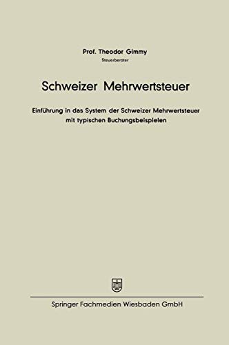 Schweizer Mehrwertsteuer: Einführung in das System der Schweizer Mehrwertsteuer mit typischen Buchungsbeispielen