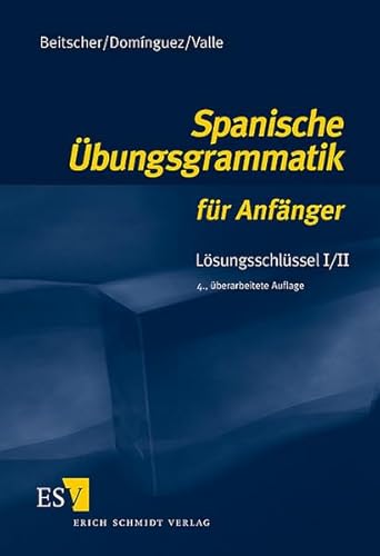 Spanische Übungsgrammatik für Anfänger. Lösungsschlüssel 1/2: Lösungsschlüssel I/II von Schmidt, Erich Verlag
