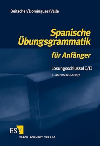 Spanische Übungsgrammatik für Anfänger. Lösungsschlüssel 1/2: Lösungsschlüssel I/II Spanische Übungsgrammatik für Anfänger. Lösungsschlüssel 1/2: Lösungsschlüssel I/II