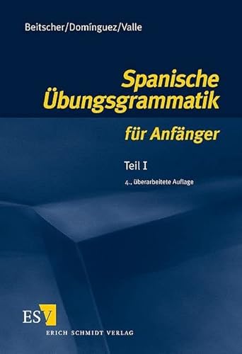 Spanische Übungsgrammatik für Anfänger 1: Teil I von Schmidt, Erich Verlag