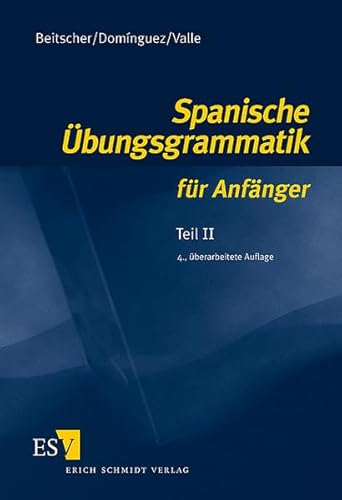 Spanische Übungsgrammatik für Anfänger 2: Teil II von Schmidt, Erich Verlag