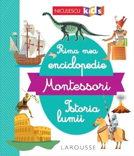 Prima Mea Enciclopedie Montessori. Istoria Lumii von Niculescu Kids