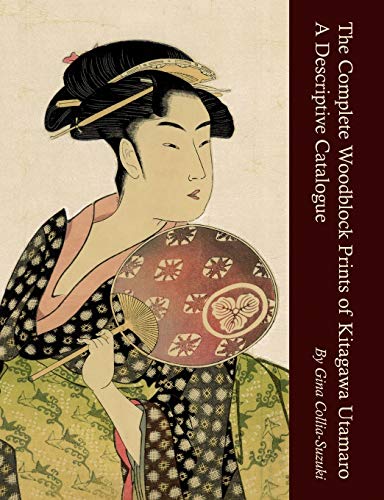 The Complete Woodblock Prints of Kitagawa Utamaro: A Descriptive Catalogue von Nezu Press