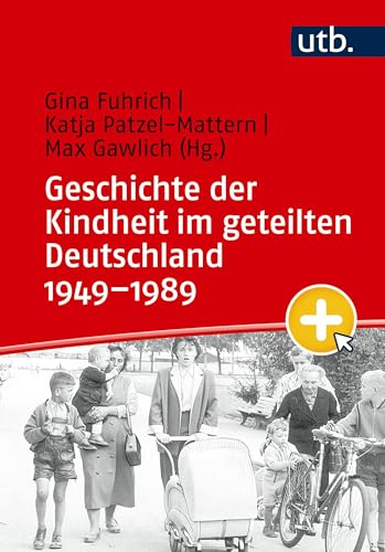 Geschichte der Kindheit im geteilten Deutschland 1949–1989 Geschichte der Kindheit im geteilten Deutschland 1949–1989 von UTB GmbH