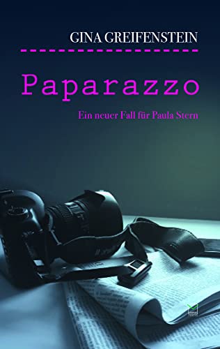Paparazzo: Paula Sterns zweiter Fall Paparazzo: Paula Sterns zweiter Fall von Leinpfad Verlag