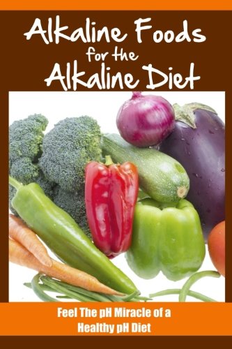 Alkaline Foods For The Alkaline Diet: Feel The pH Miracle of a Healthy pH Diet von CreateSpace Independent Publishing Platform
