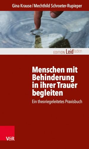 Menschen mit Behinderung in ihrer Trauer begleiten: Ein theoriegeleitetes Praxisbuch (Edition Leidfaden) (Edition Leidfaden – Begleiten bei Krisen, Leid, Trauer) von Vandenhoeck + Ruprecht