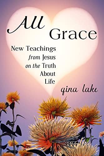 All Grace: New Teachings from Jesus on the Truth About Life von Createspace Independent Publishing Platform