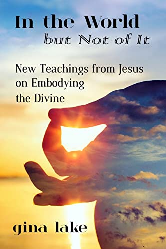 In the World but Not of It: New Teachings from Jesus on Embodying the Divine von Createspace Independent Publishing Platform