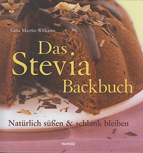 Das Stevia-Backbuch: Natürlich süßen & schlank bleiben