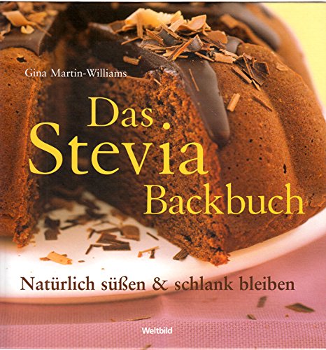 Das Stevia-Backbuch: Natürlich süßen & schlank bleiben