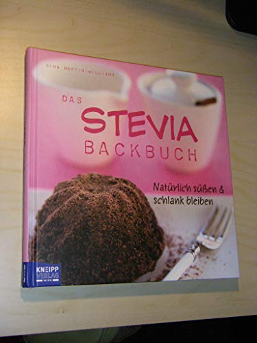 Das Stevia-Backbuch: Natürlich süßen & schlank bleiben