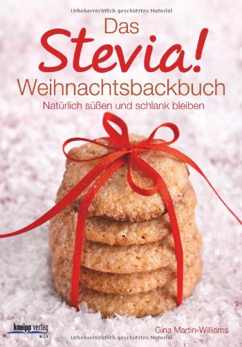 Das Stevia-Weihnachtsbackbuch: Natürlich süßen und schlank bleiben