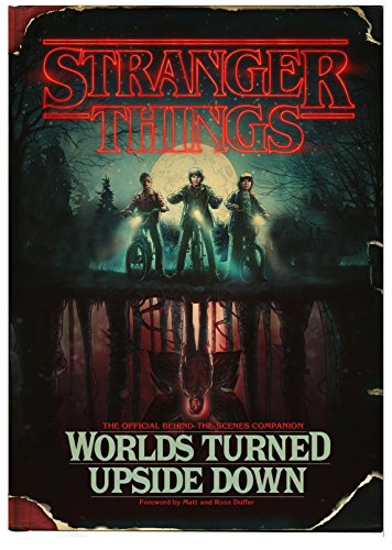 Stranger Things: Worlds Turned Upside Down: The Official Behind-The-Scenes Companion von Century