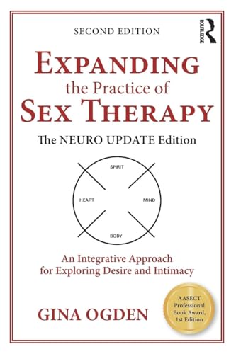 Expanding the Practice of Sex Therapy: The Neuro Update Edition-An Integrative Approach for Exploring Desire and Intimacy