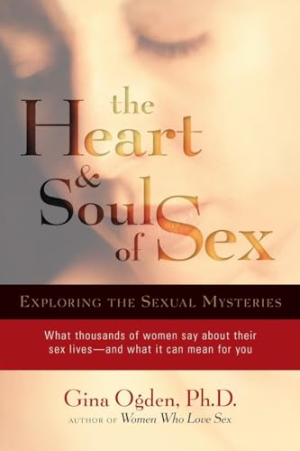 The Heart and Soul of Sex: Exploring the Sexual Mysteries The Heart and Soul of Sex: Exploring the Sexual Mysteries