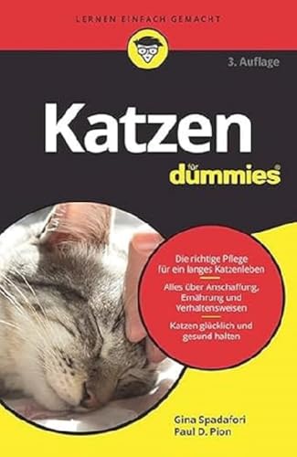 Katzen für Dummies: Die richtige Pflege für ein langes Katzenleben. Alles über Anschaffung, Ernährung und Verhaltensweisen. Katzen glücklich und gesund halten