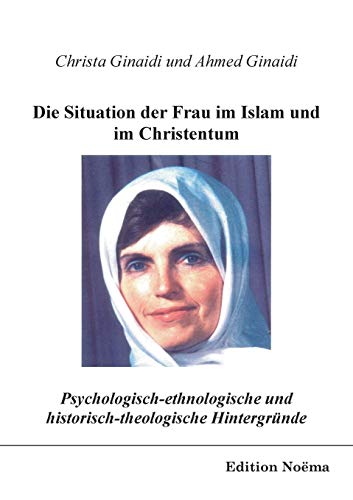 Die Situation der Frau im Islam und im Christentum: Psychologisch-Ethnologische Und Historisch-Theologische Hintergründe (Edition Noema) von Ibidem Press