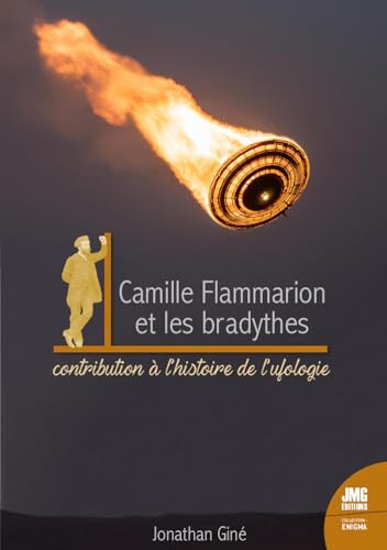 Camille Flammarion et les bradytes - Contribution à l'histoire de l'astronomie et de l'ufologie: Contribution à l'histoire de l'ufologie von JMG