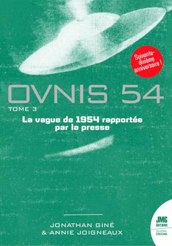 Ovnis 54 - La vague de 1954 rapportée par la presse Tome 3: Tome 3, Catalogue de la vague Ovnis de 1954 rapportée par la presse d'après les archives de Jean Sider