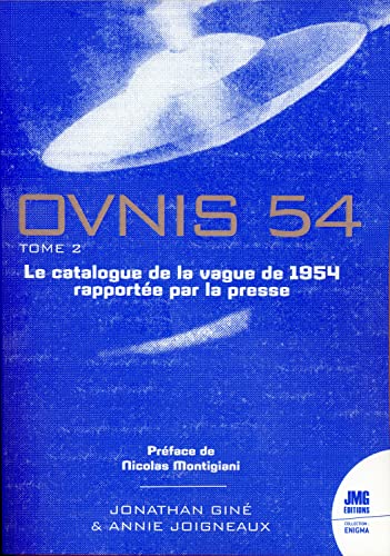 Ovnis 54 - Le catalogue de la vague de 1954 rapportée par la presse Tome 2: Tome 2, Le catalogue de la vague de 1954 rapportée par la presse